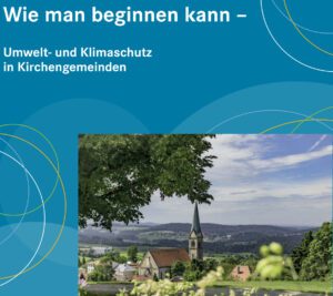 Read more about the article Wie man beginnen kann – Umwelt- und Klimaschutz in Kirchengemeinden