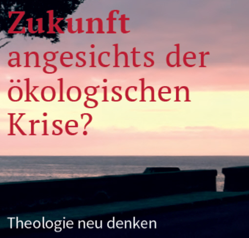 Read more about the article „Zukunft angesichts der ökologischen Krise? – Theologie neu denken“
