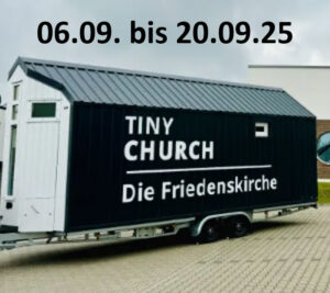 Mehr über den Artikel erfahren Mit der „TINY CHURCH“ nah bei den Menschen