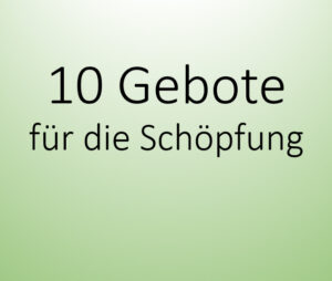 Mehr über den Artikel erfahren 10 Gebote für die Schöpfung